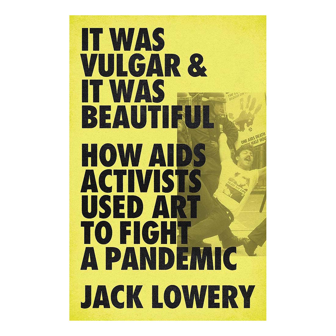 It Was Vulgar and It Was Beautiful: How AIDS Activists Used Art to Fight a Pandemic