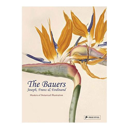 The Bauers: Joseph, Franz &amp; Ferdinand: Masters of Botanical Illustration