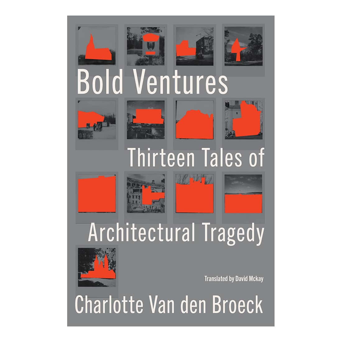 Bold Ventures: Thirteen Tales of Architectural Tragedy
