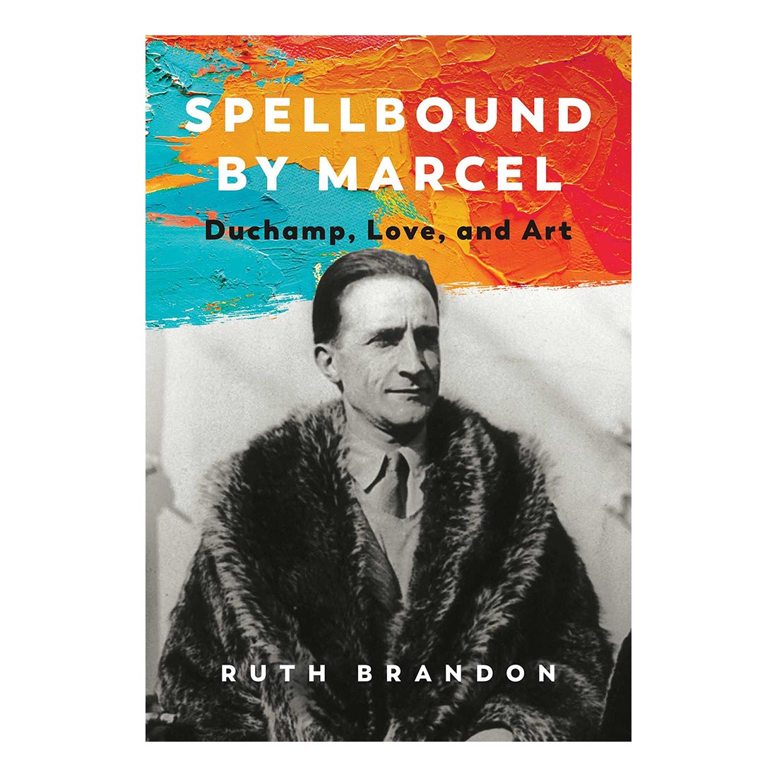 Spellbound by Marcel: Duchamp, Love, and Art