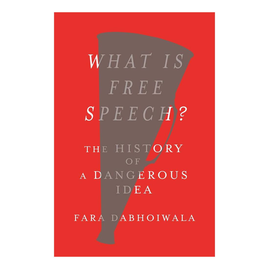 What is Free Speech? The History of a Dangerous Idea