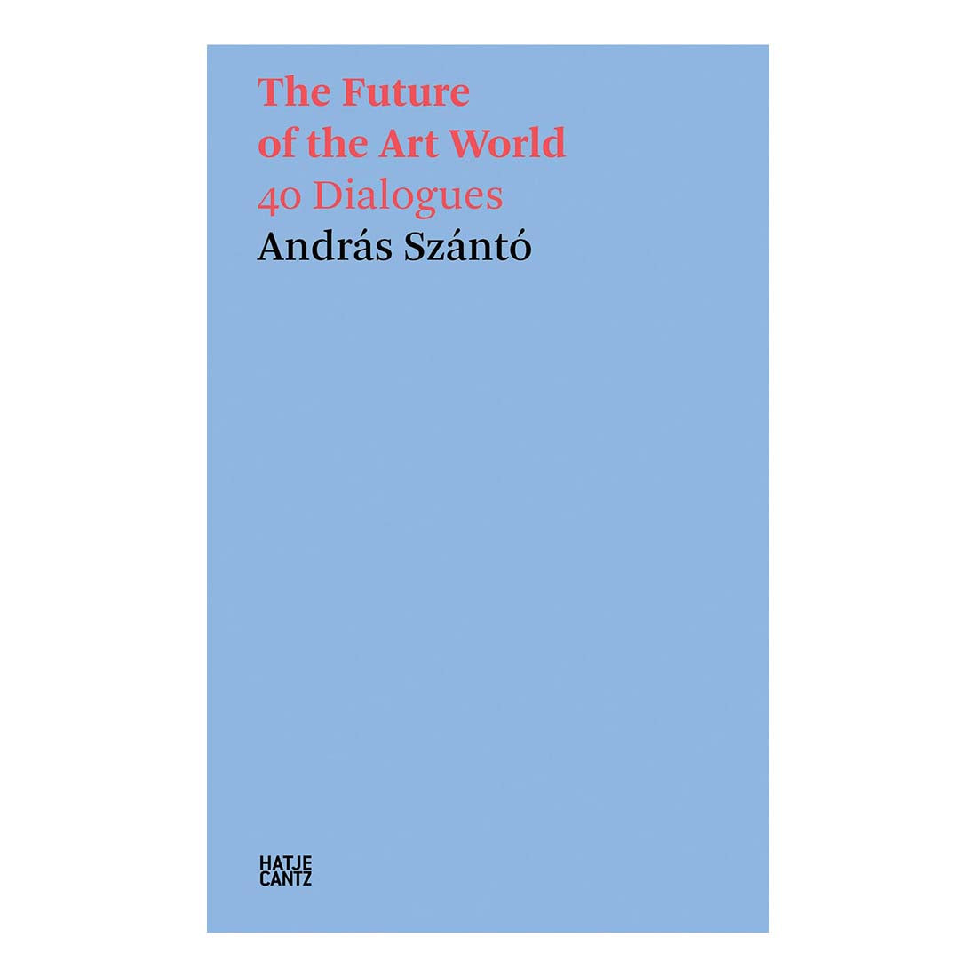 Book cover of 'The Future of the Art World: 40 Dialogues' by András Szántó with a blue background and red text.