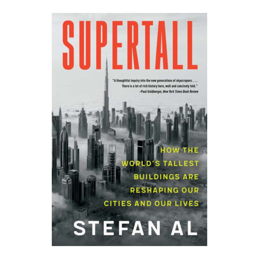 Supertall: How the World's Tallest Buildings are Reshaping Our Cities and Our Lives
