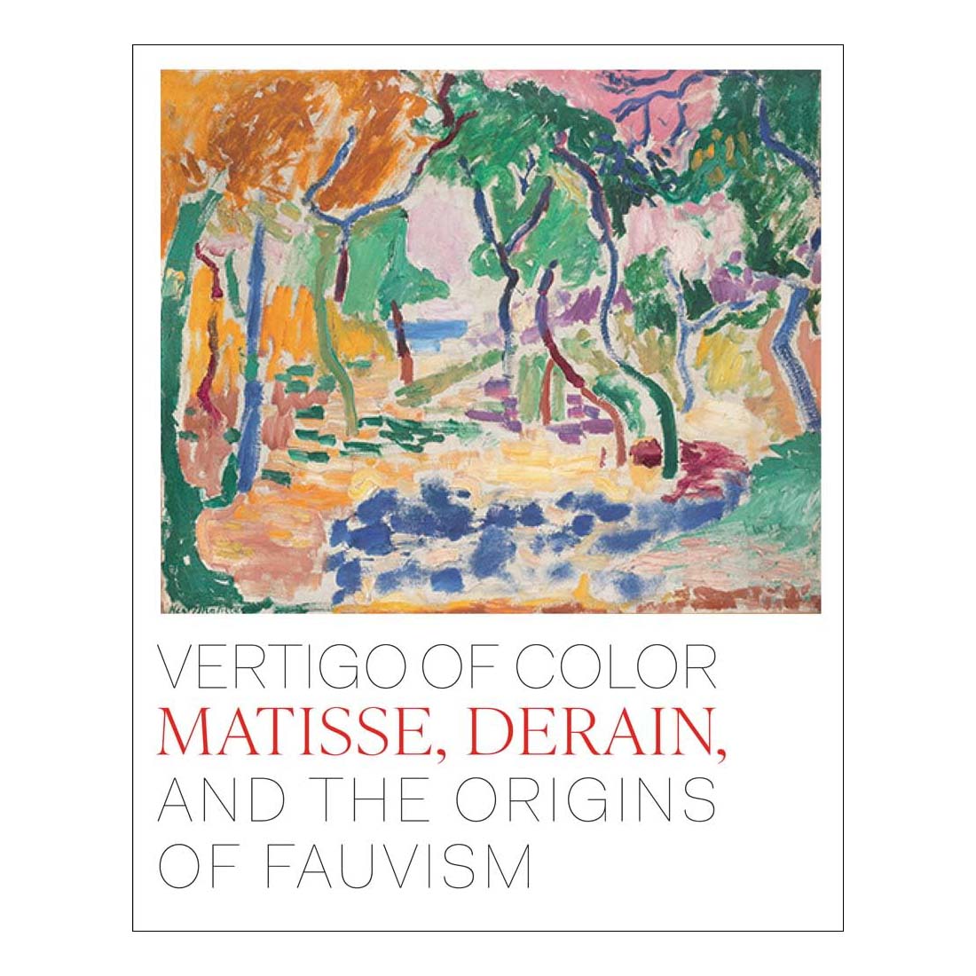 Vertigo of Color: Matisse, Derain and the Origins of Fauvism