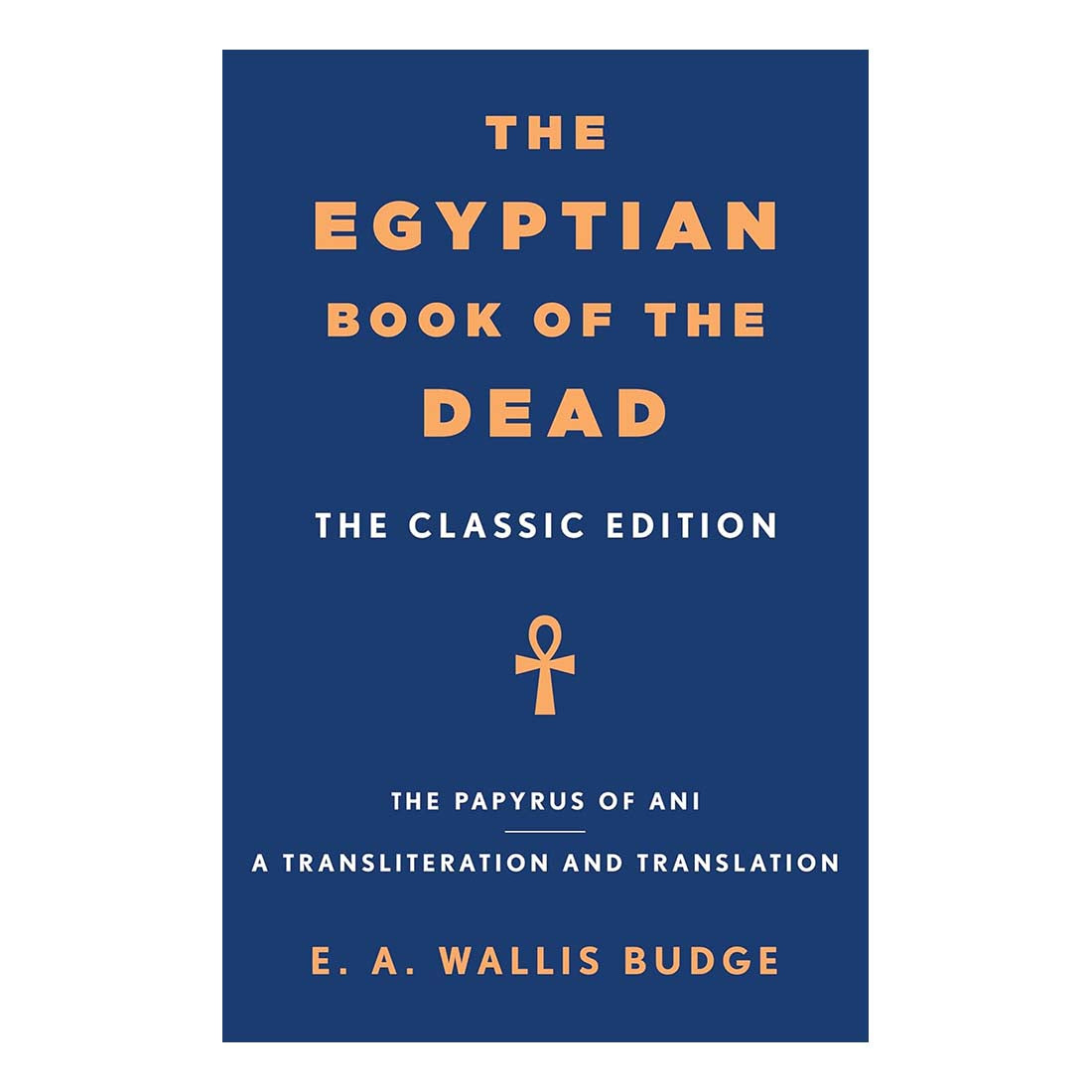 The Egyptian Book of the Dead: The Classic Edition