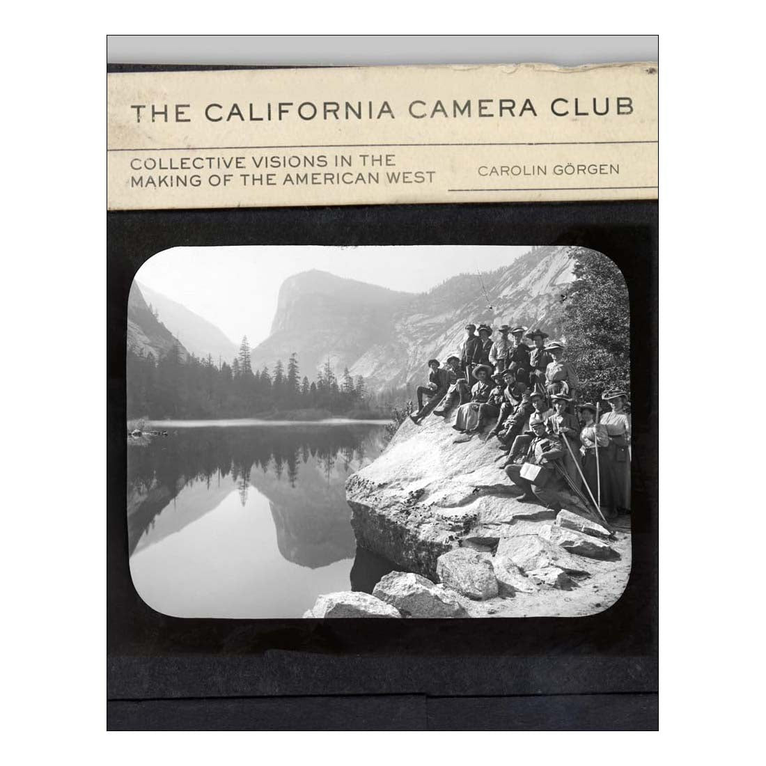The California Camera Club: Collective Visions in the Making of the American West