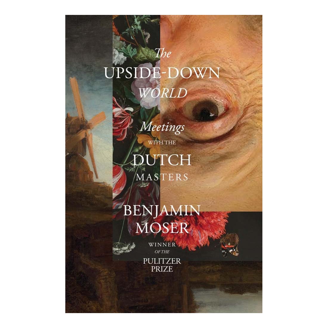 The Upside Down World: Meetings with the Dutch Masters