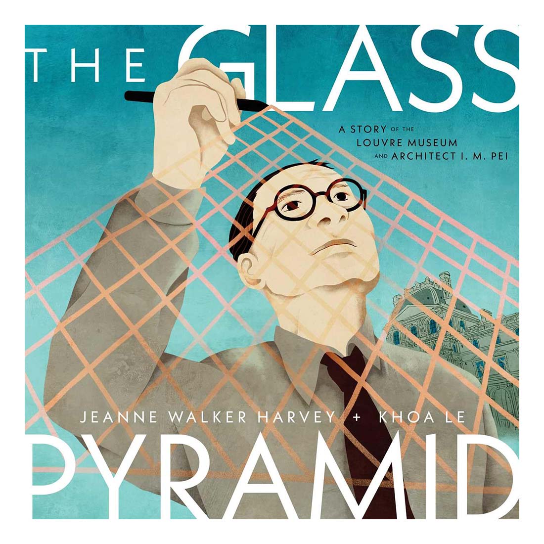 The Glass Pyramid: A Story of the Louvre Museum and Architect I.M. Pei