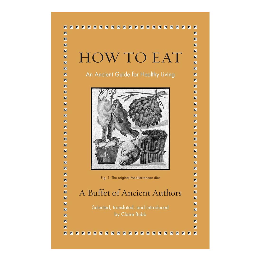 How to Eat: An Ancient Guide for Healthy Living