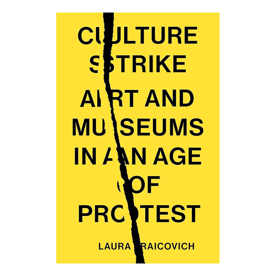 The image shows a yellow book cover with the title 'Culture Strike: Art and Museums in an Age of Protest' by Laura Raicovich. The cover is split into two halves with a black border, with the author's name at the bottom.