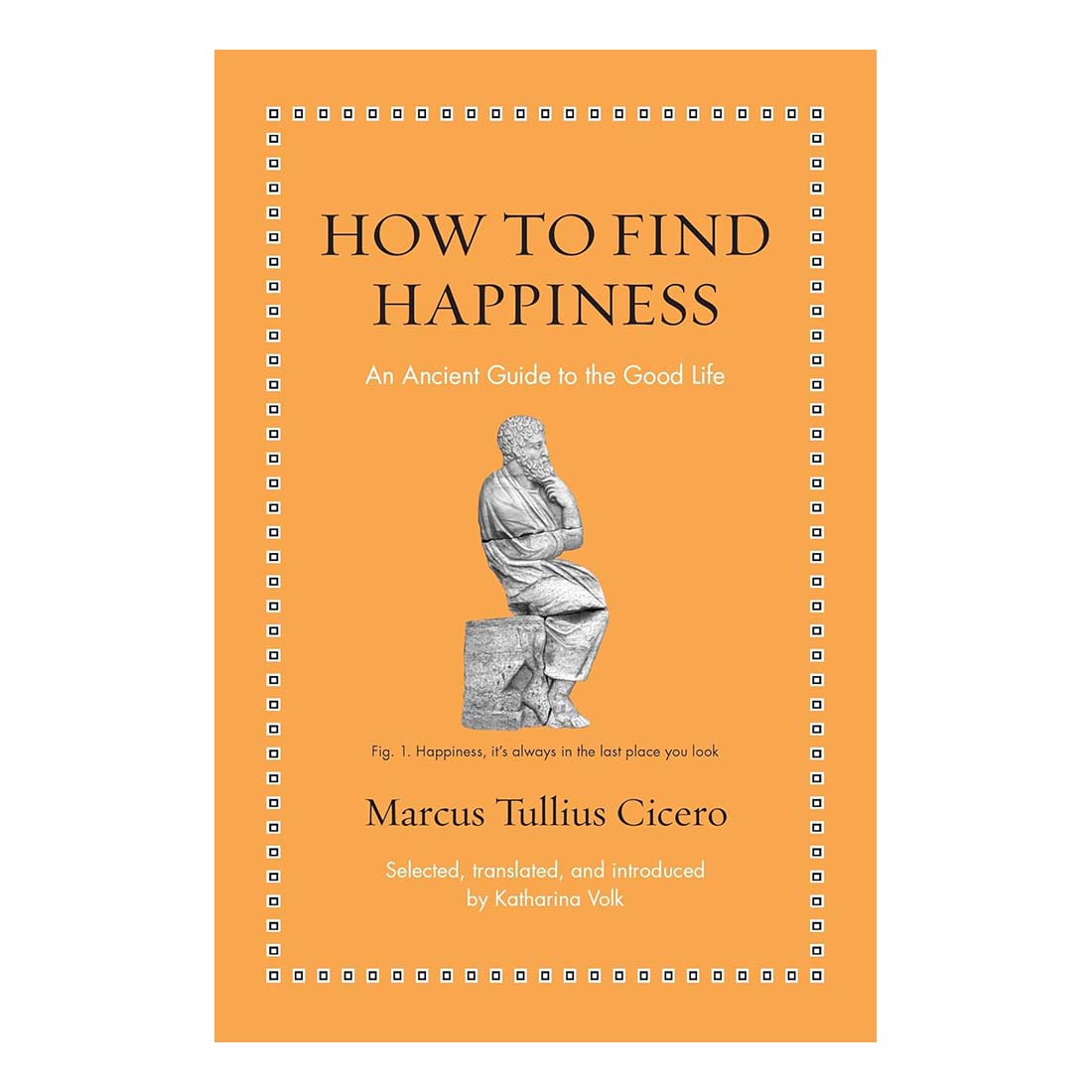 How to Find Happiness: An Ancient Guide to the Good Life