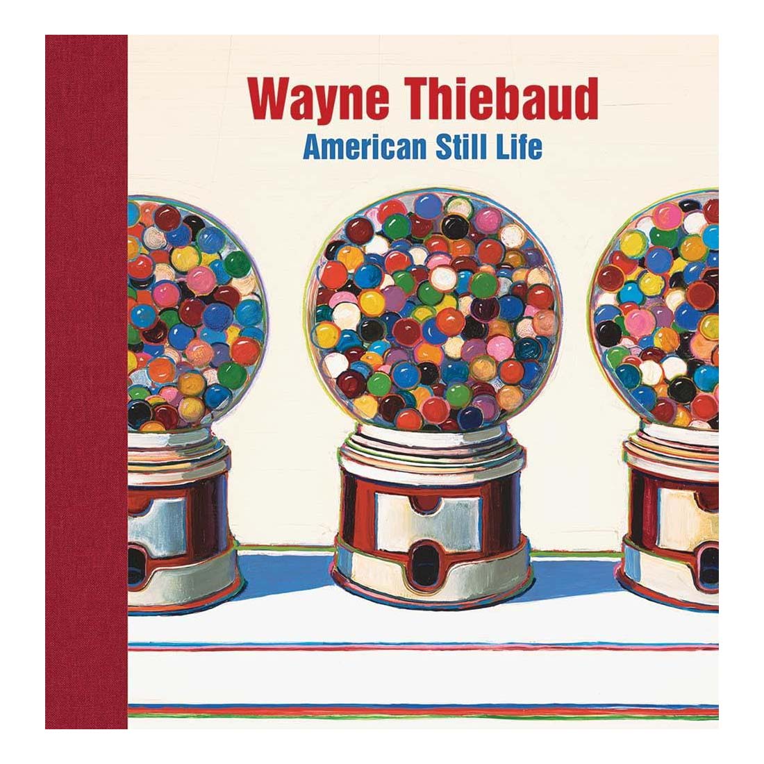 Book cover featuring artwork of three colorful gumball machines by Wayne Thiebaud
