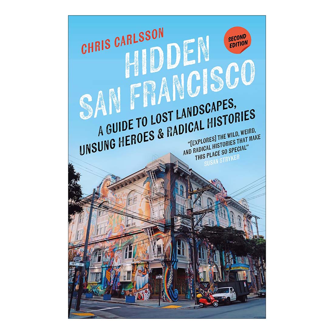 This image displays the cover of the book "Hidden San Francisco: A Guide to Lost Landscapes, Unsung Heroes, and Radical Histories" by Chris Carlsson. The cover features a vibrant and artistic depiction of a building facade adorned with colorful murals, reflecting the city's rich cultural and historical tapestry.