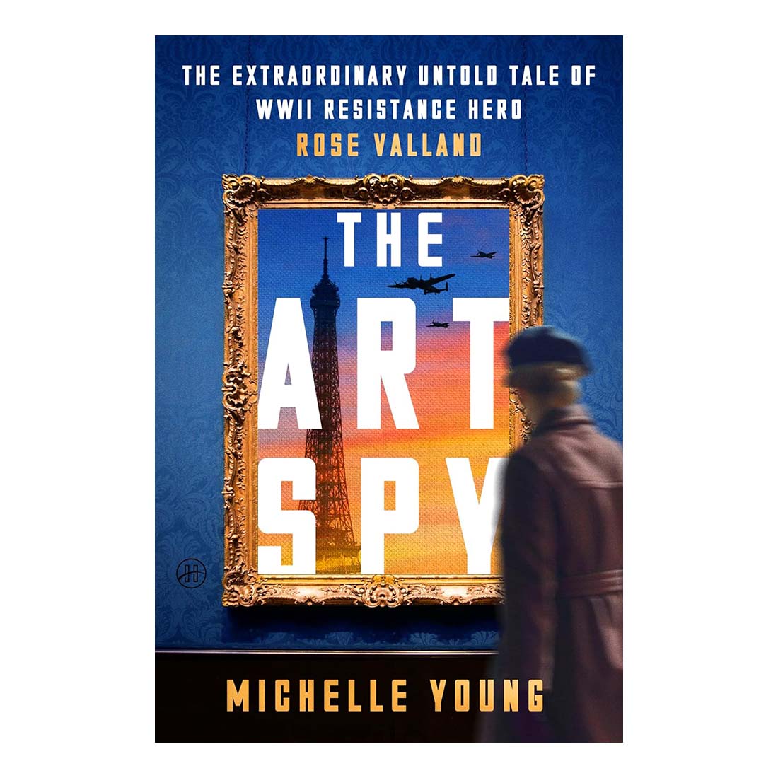 The Art Spy: The Extraordinary Untold Tale of WWII Resistance Hero Rose Valland