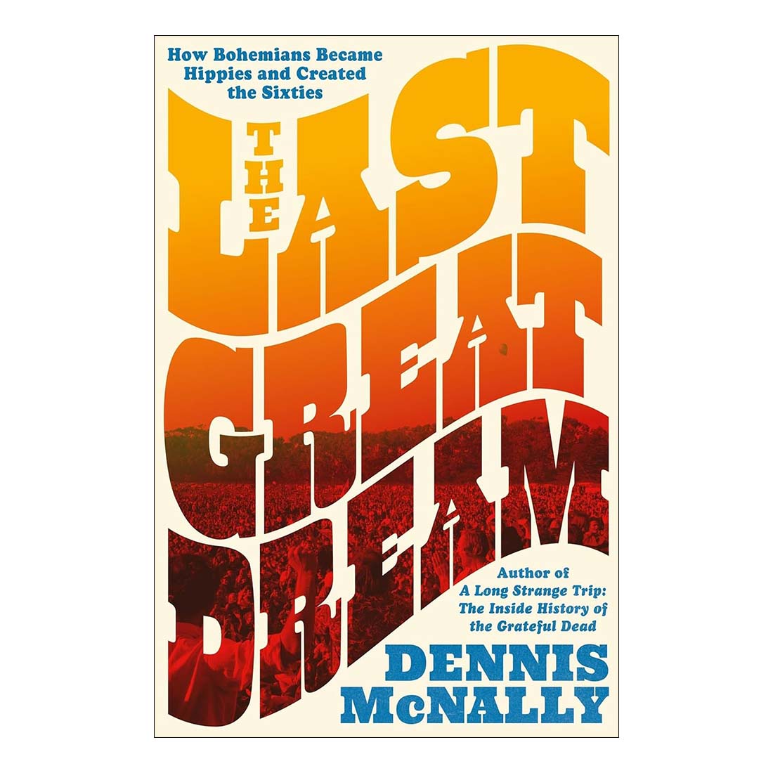 This image features the cover of the book "The Last Great Dream: How Bohemians Became Hippies and Created the Sixties" by Dennis McNally. The cover design employs a bold, textured background in shades of red and orange, with the title displayed prominently in large, white and yellow letters.