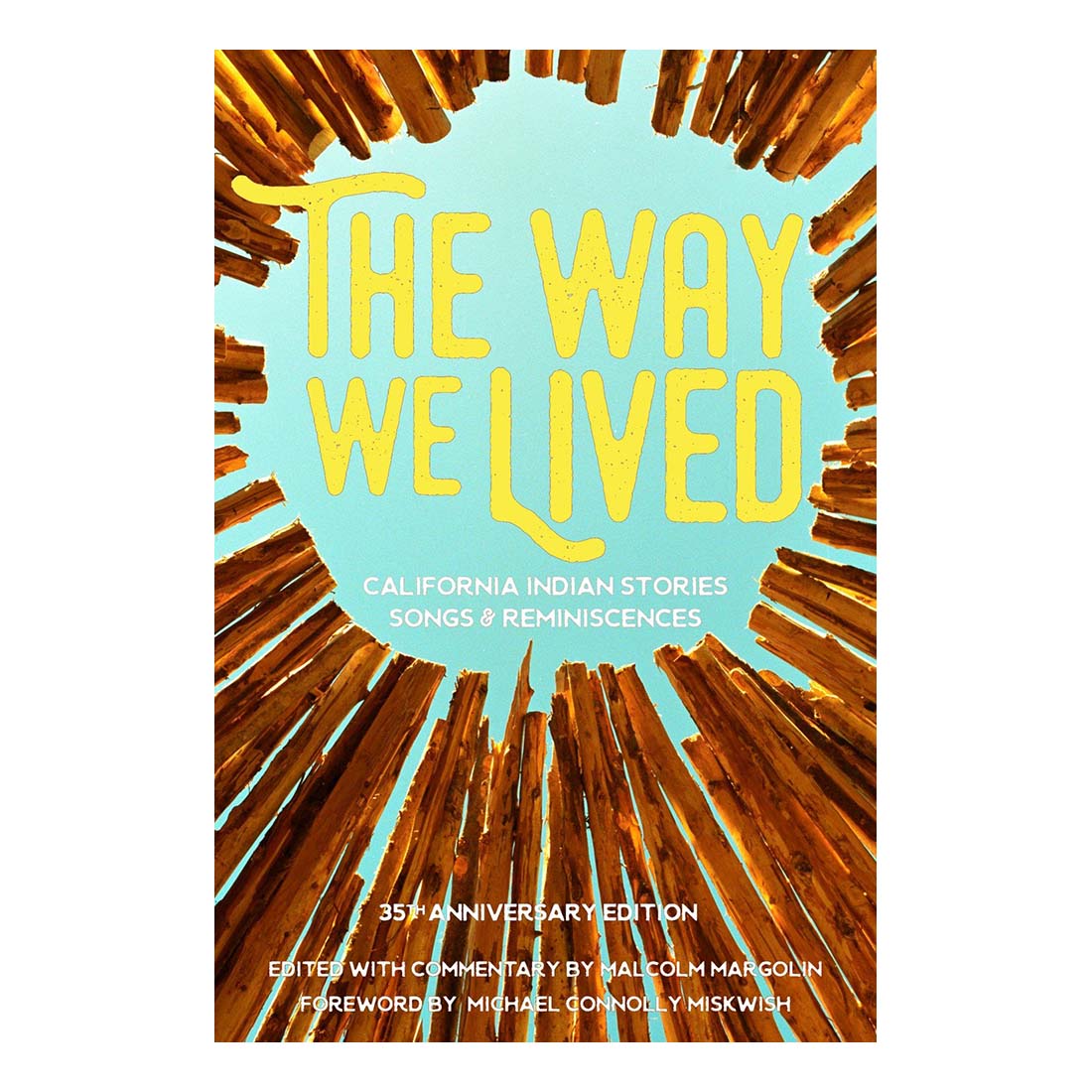 Cover of the book 'The Way We Lived: California Indian Stories, Songs, and Reminiscences' featuring text title on a background with golden hues and wooden stakes.