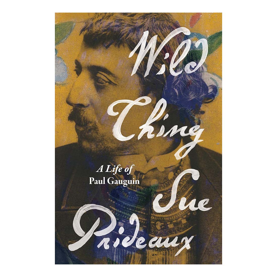 Book cover of 'Wild Thing: A Life of Paul Gauguin' by Sue Prideaux with a portrait of Paul Gauguin.