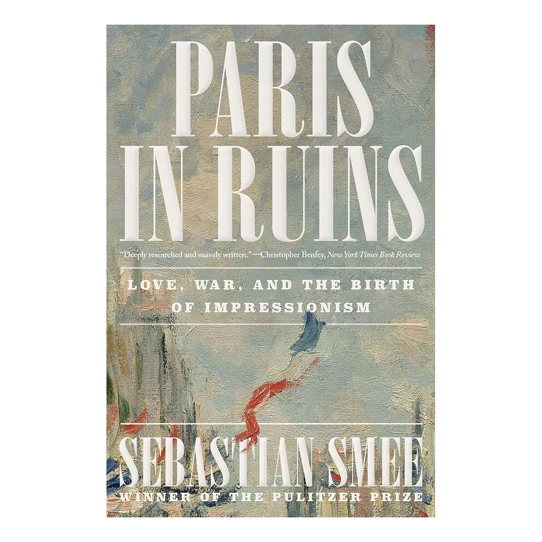Paris in Ruins: Love, War and the Birth of Impressionism