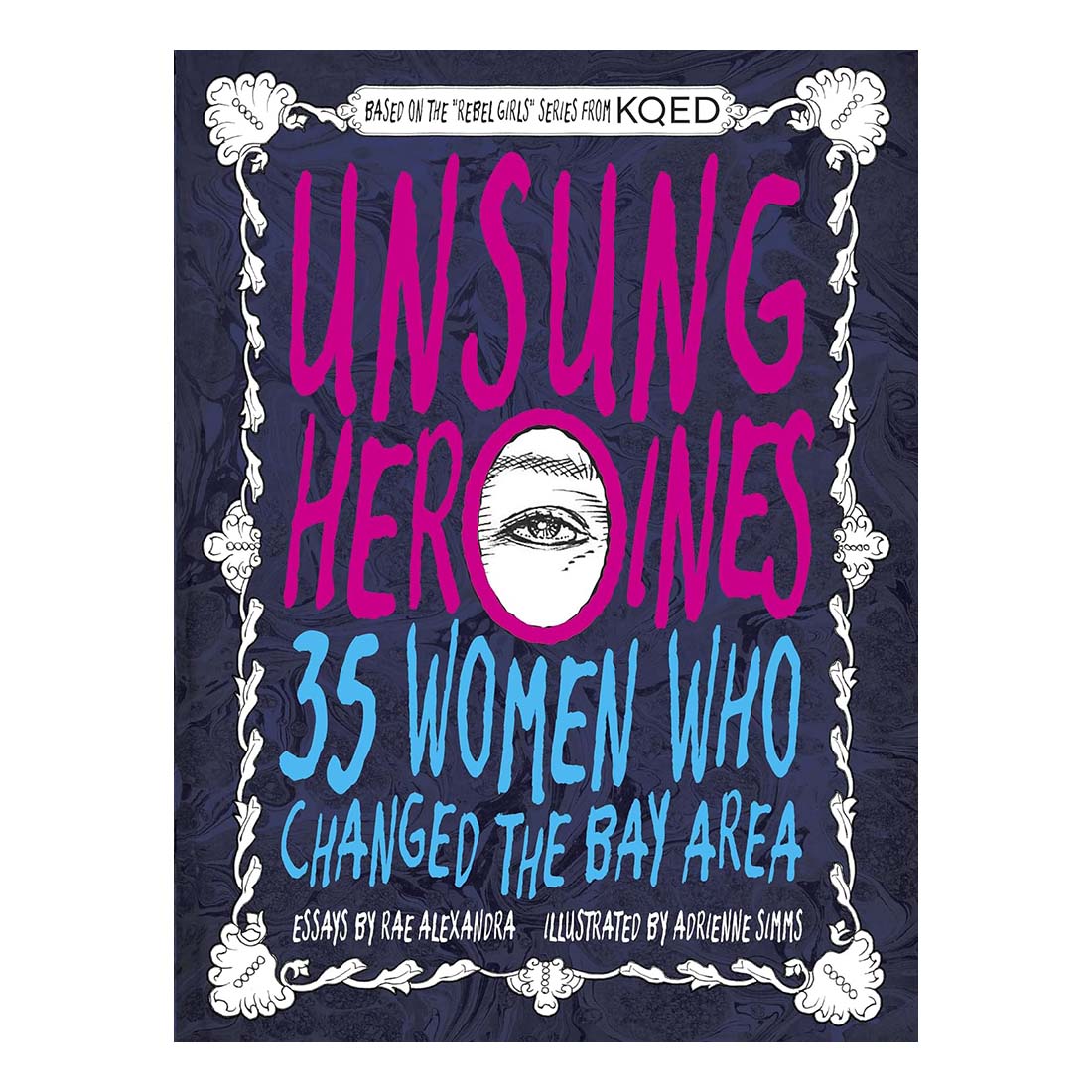 Unsung Heroines: 35 Women Who Changed the Bay Area