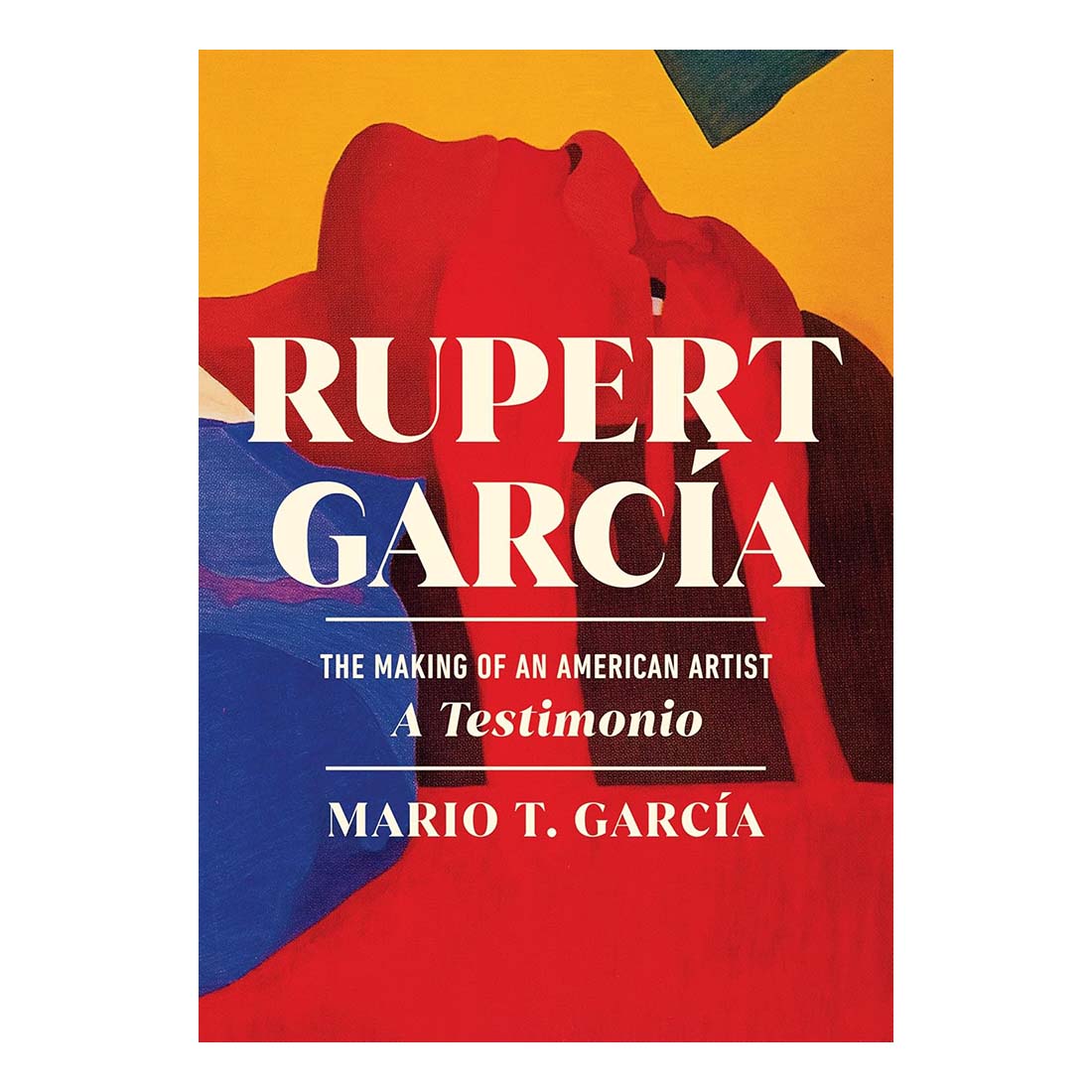 Book cover of 'Rupert Garcia: The Making of an American Artist' with colorful abstract design