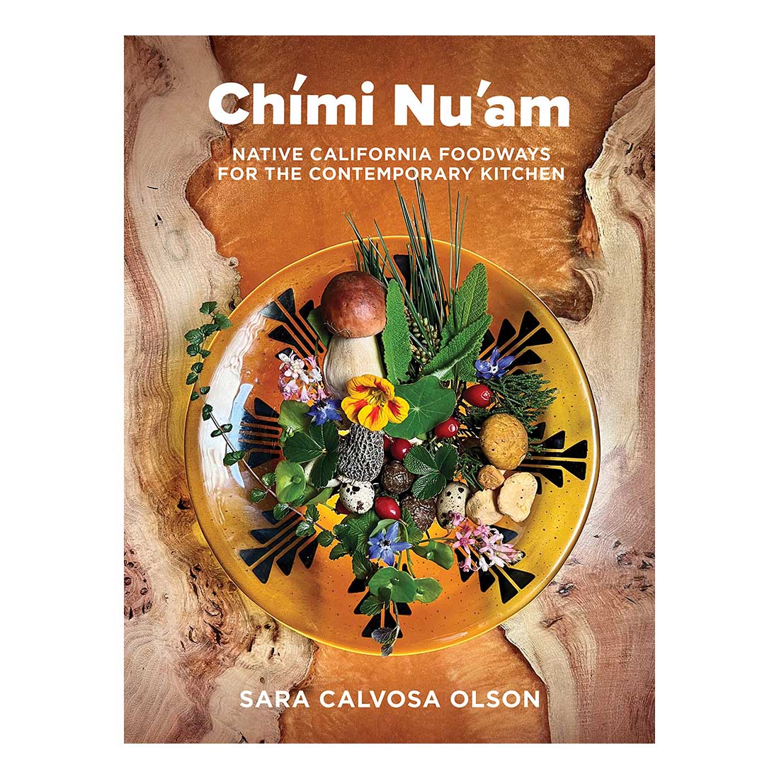 Cover of the cookbook 'Chimi Nu'am: Native California Foodways for the Contemporary Kitchen' by Sara Calvosa Olson, featuring a plate with various Native American culinary ingredients.