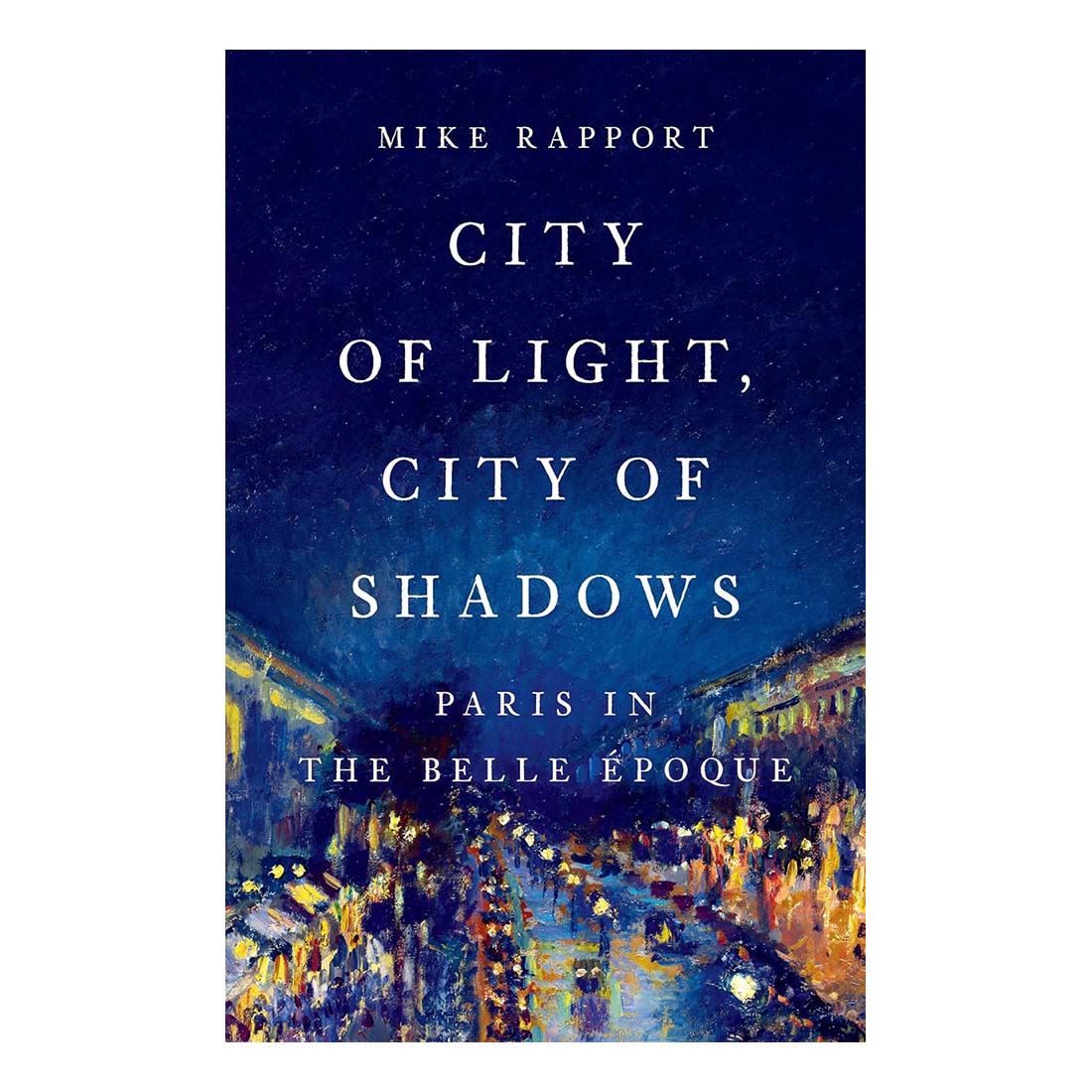 City of Light, City of Shadows: Paris in the Belle Epoque