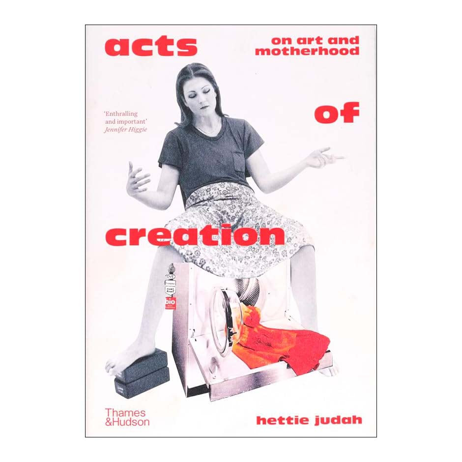 Acts of Creation: On Art and Motherhood