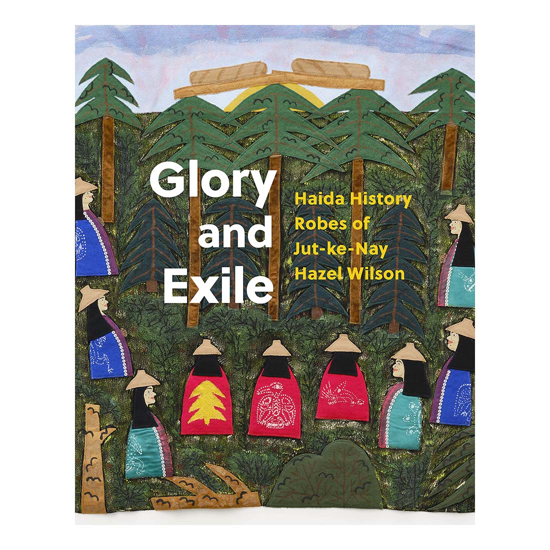 Glory and Exile: Haida History Robes of Jut-ke-Nay Hazel Wilson