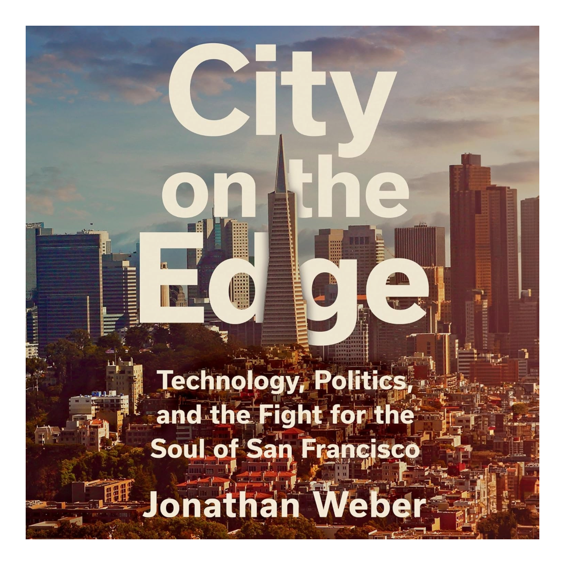 City on the Edge: Technology, Politics, and the Fight for the Soul of San Francisco