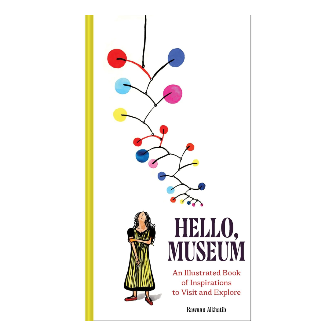 Hello, Museum: An Illustrated Book of Inspirations to Visit and Explore