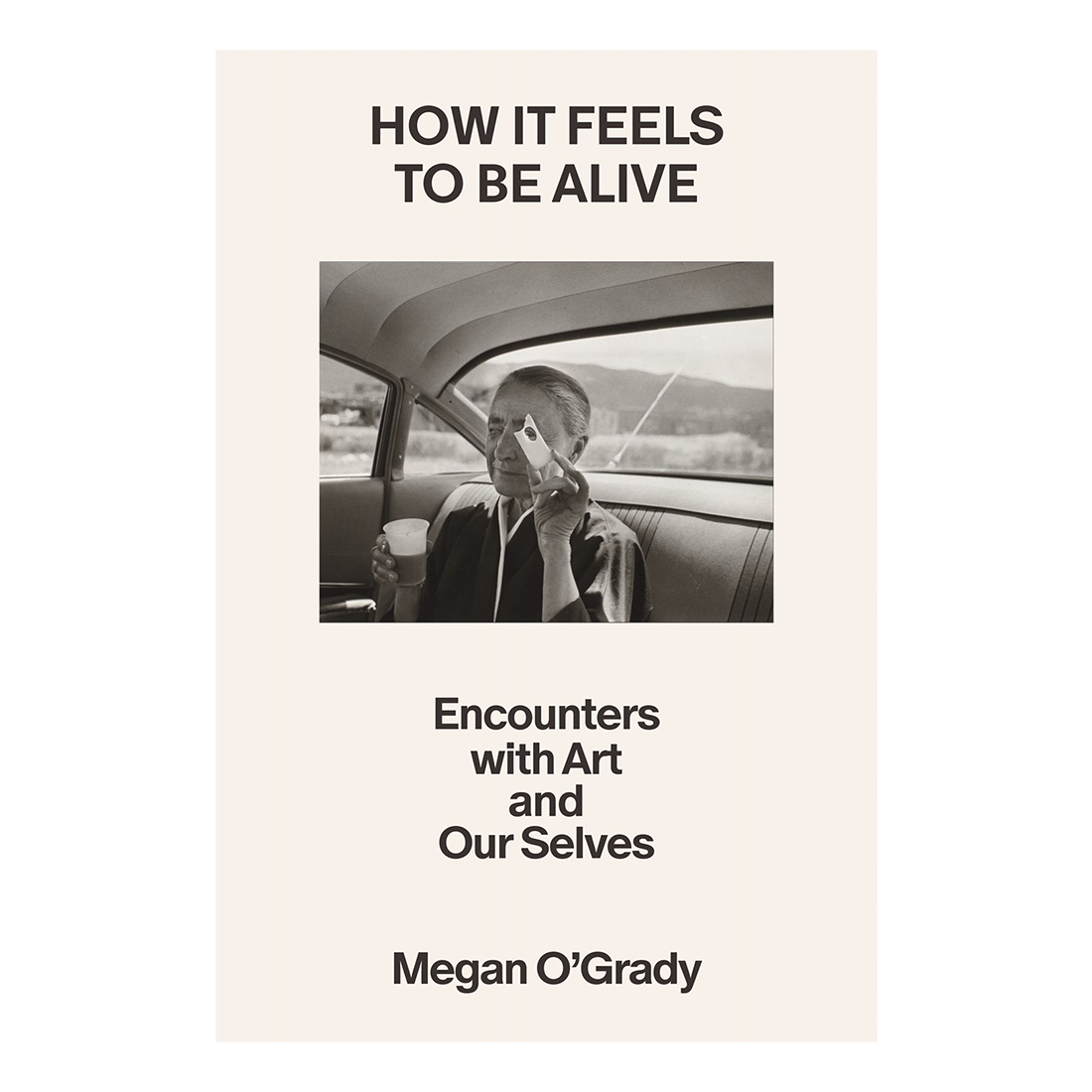 How It Feels to Be Alive: Encounters with Art and Our Selves