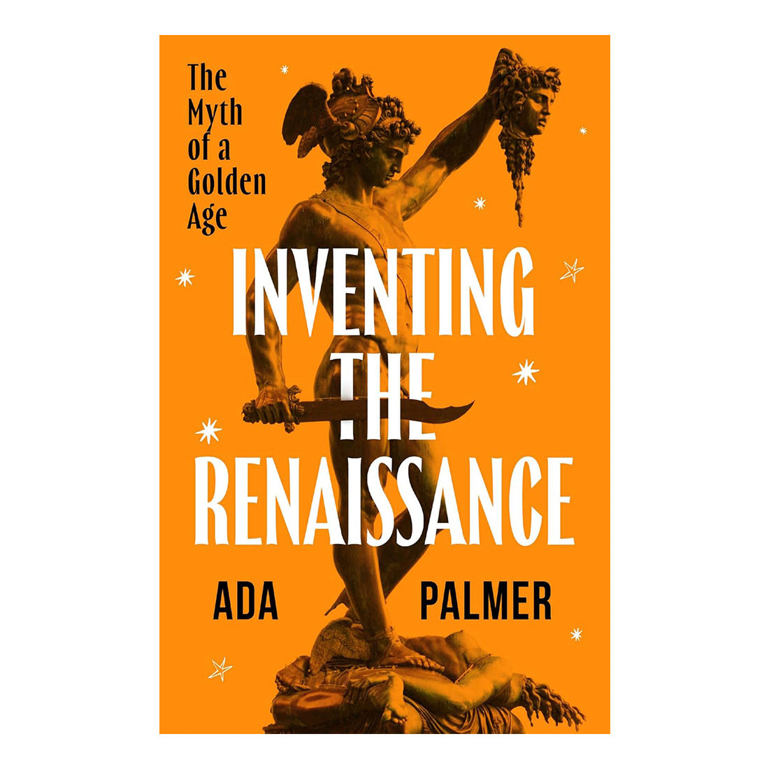 Book cover of 'Inventing the Renaissance' by Ada Palmer with an orange background and classical statue illustration.