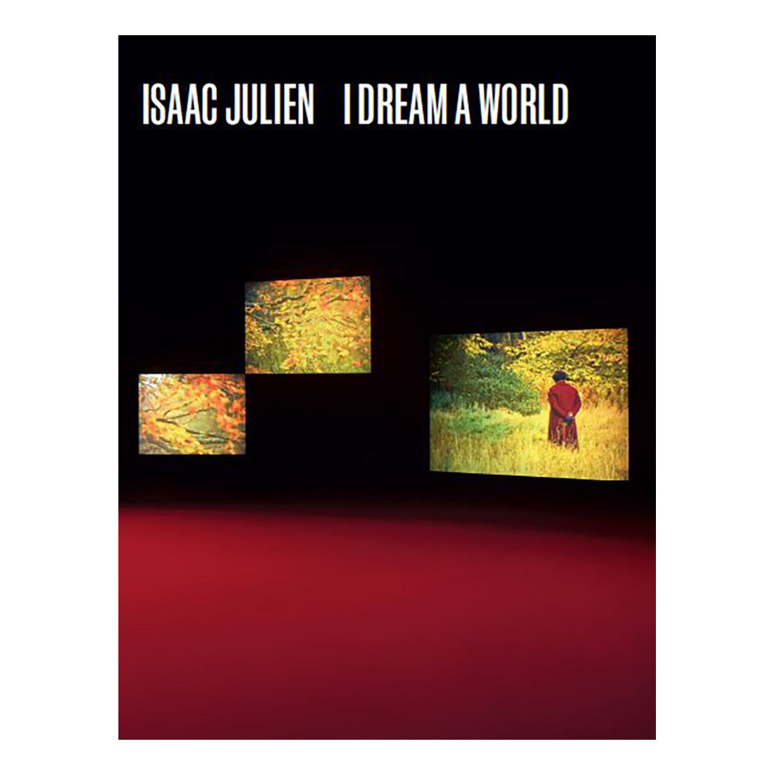 Book cover of 'I Dream A World' by Isaac Julien with images of landscapes and a person on a red background.