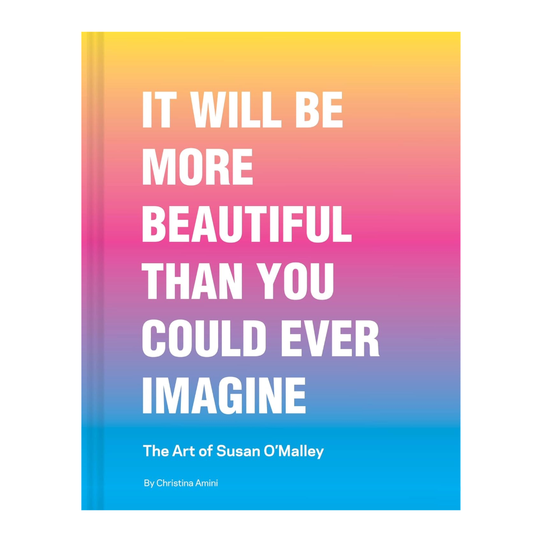 It Will Be More Beautiful Than You Could Ever Imagine