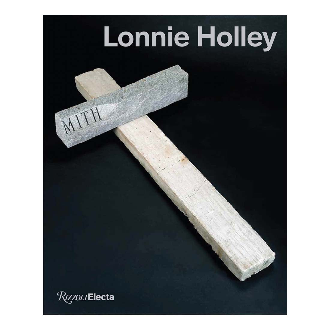 Cover of the book 'Lonnie Holley' featuring a sculpture that resembles a cross with the word 'MITH' inscribed on it, against a black background.