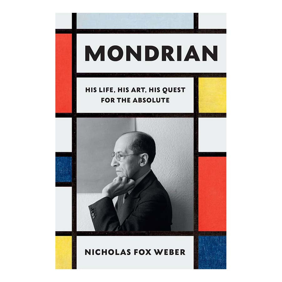 Mondrian: His Life, His Art, and the Quest of the Absolute