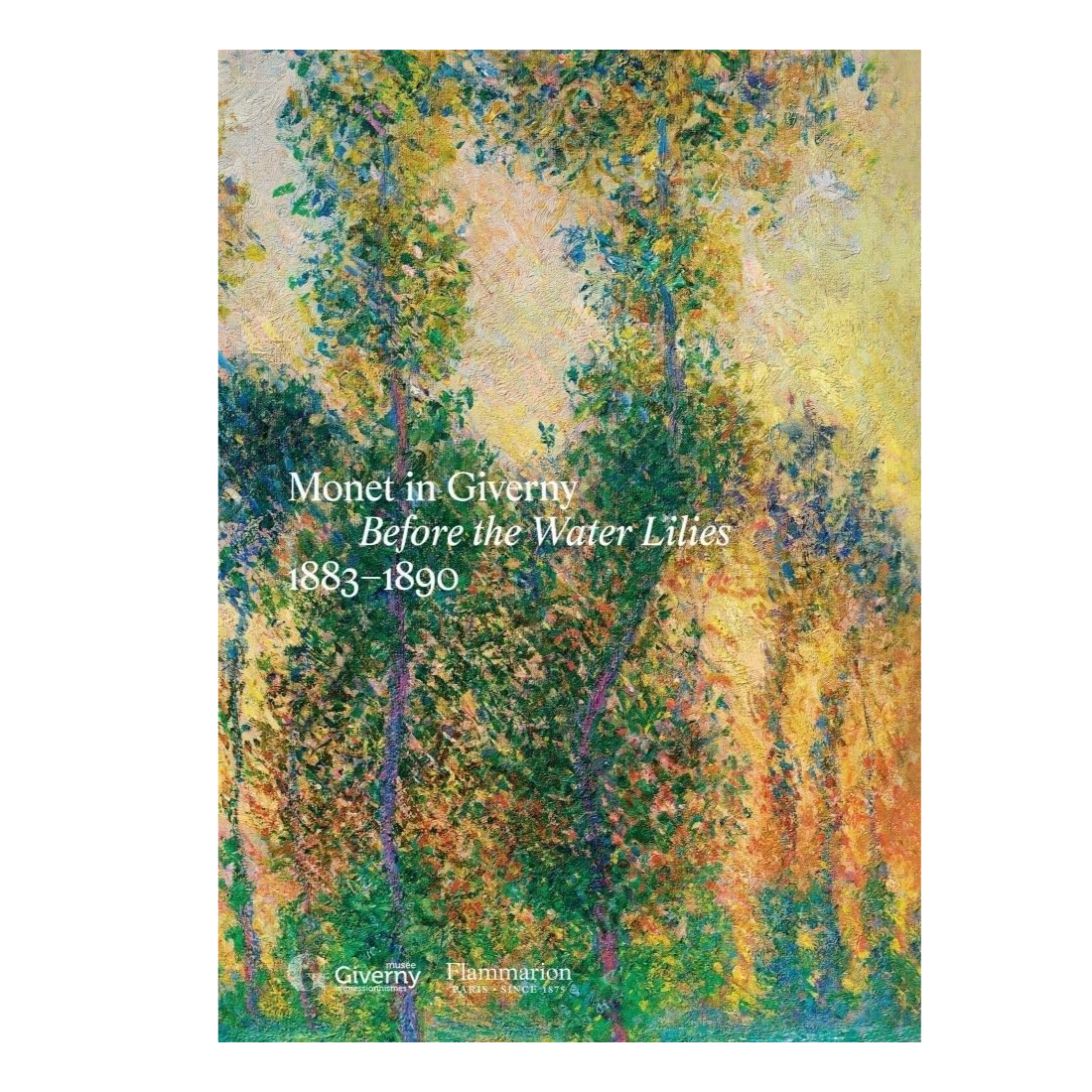 Monet in Giverny: Before the Water Lilies