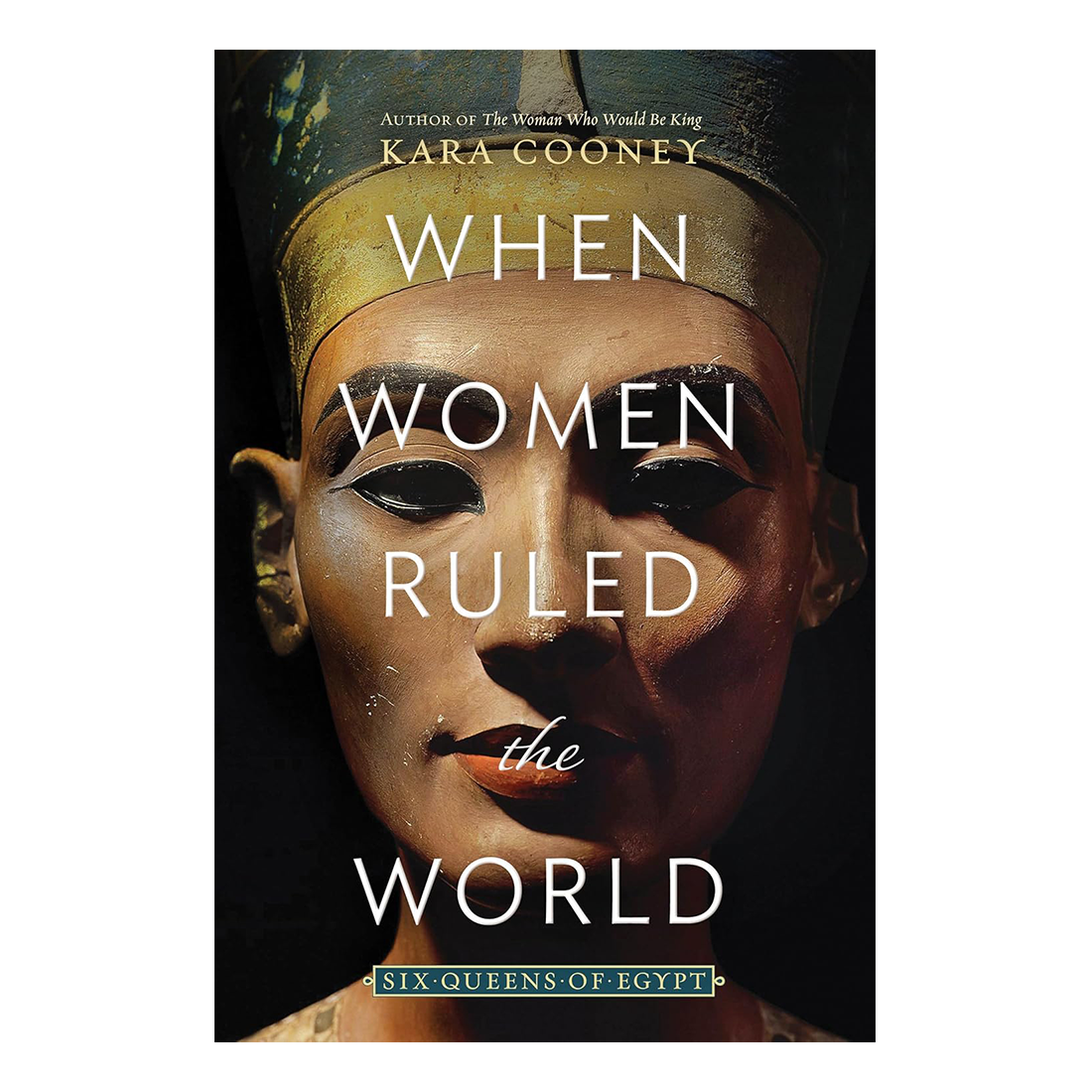 Book cover of 'When Women Ruled the World' by Kara Cooney featuring an ancient Egyptian queen's face.