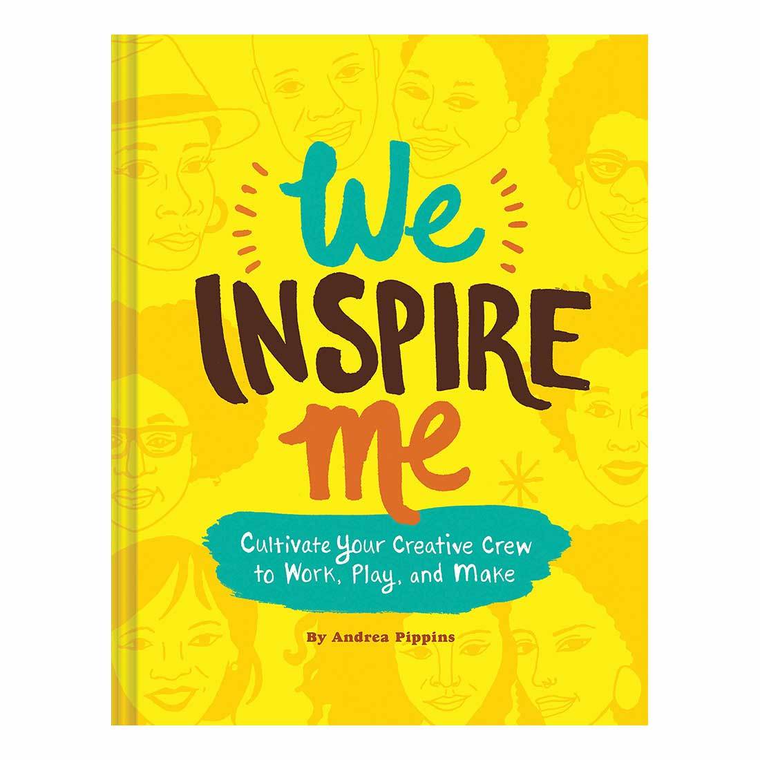 We Inspire Me: Cultivate Your Creative Crew to Work, Play, and Make