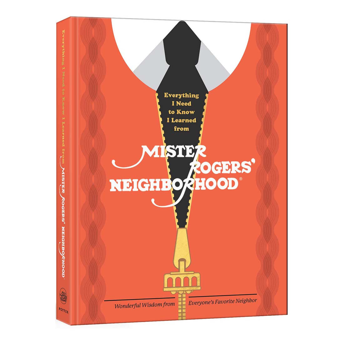 Everything I Need to Know I Learned from Mister Rogers&#39; Neighborhood: Wonderful Wisdom from Everyone&#39;s Favorite Neighbor