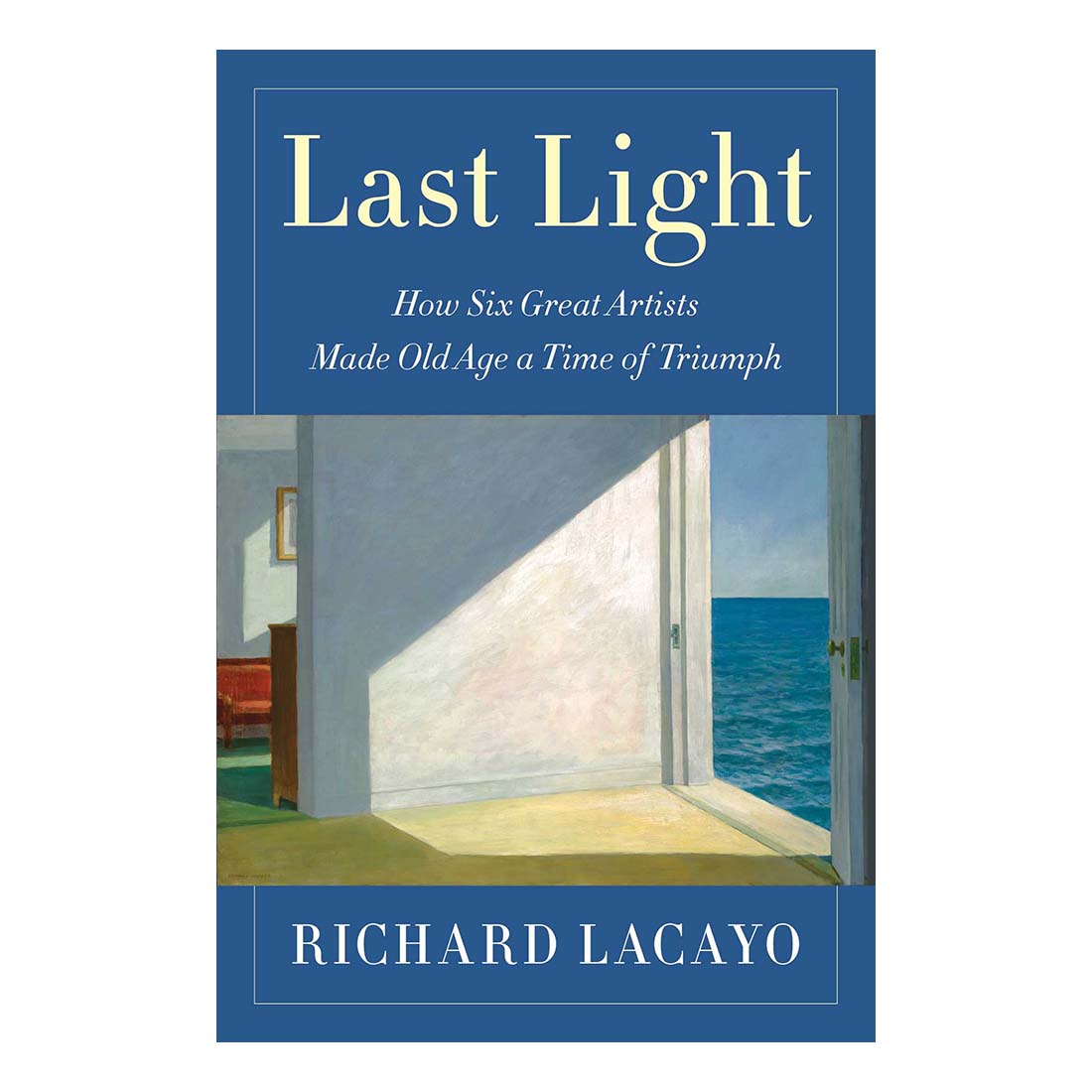 Last Light: How Six Great American Artists Made Old Age a Time of Triumph