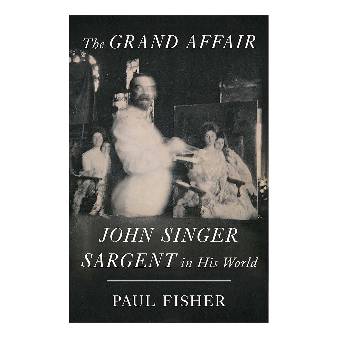 The Grand Affair: John Singer Sargent and His World