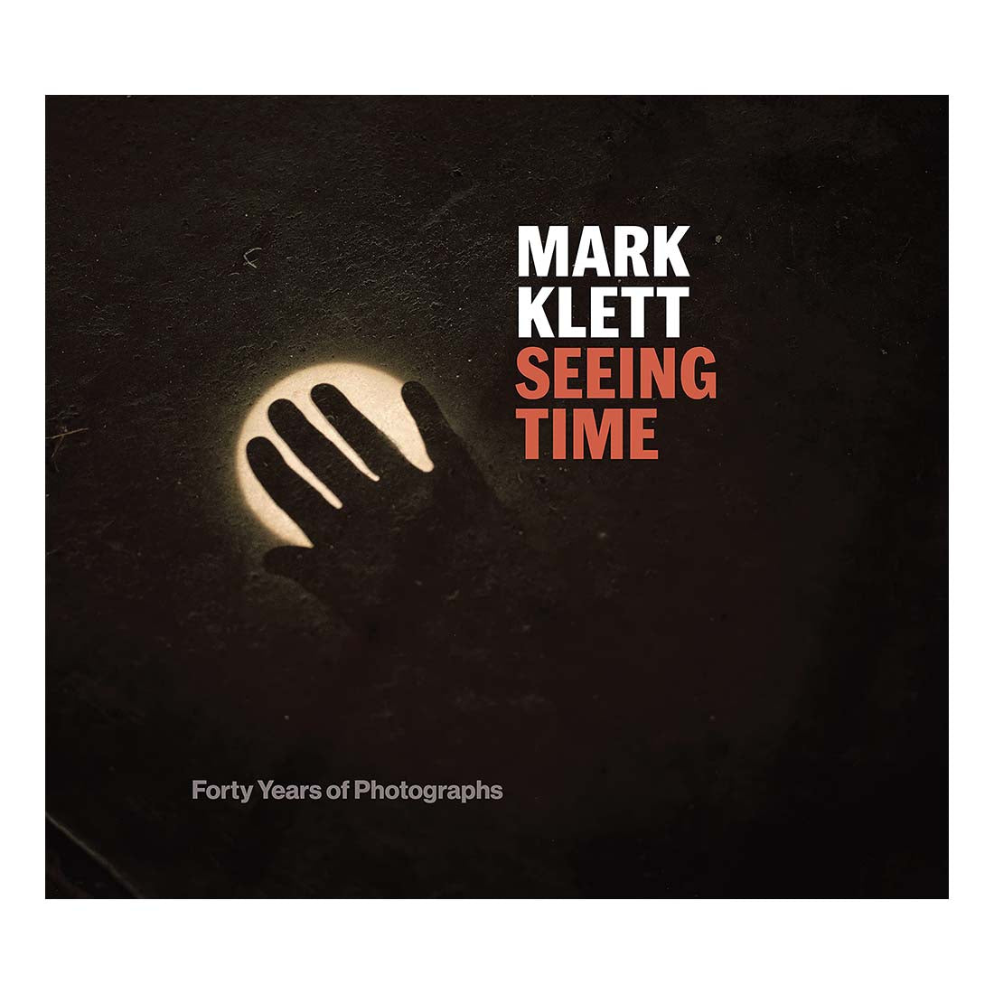 Mark Klett Seeing Time: Forty Years of Photographs