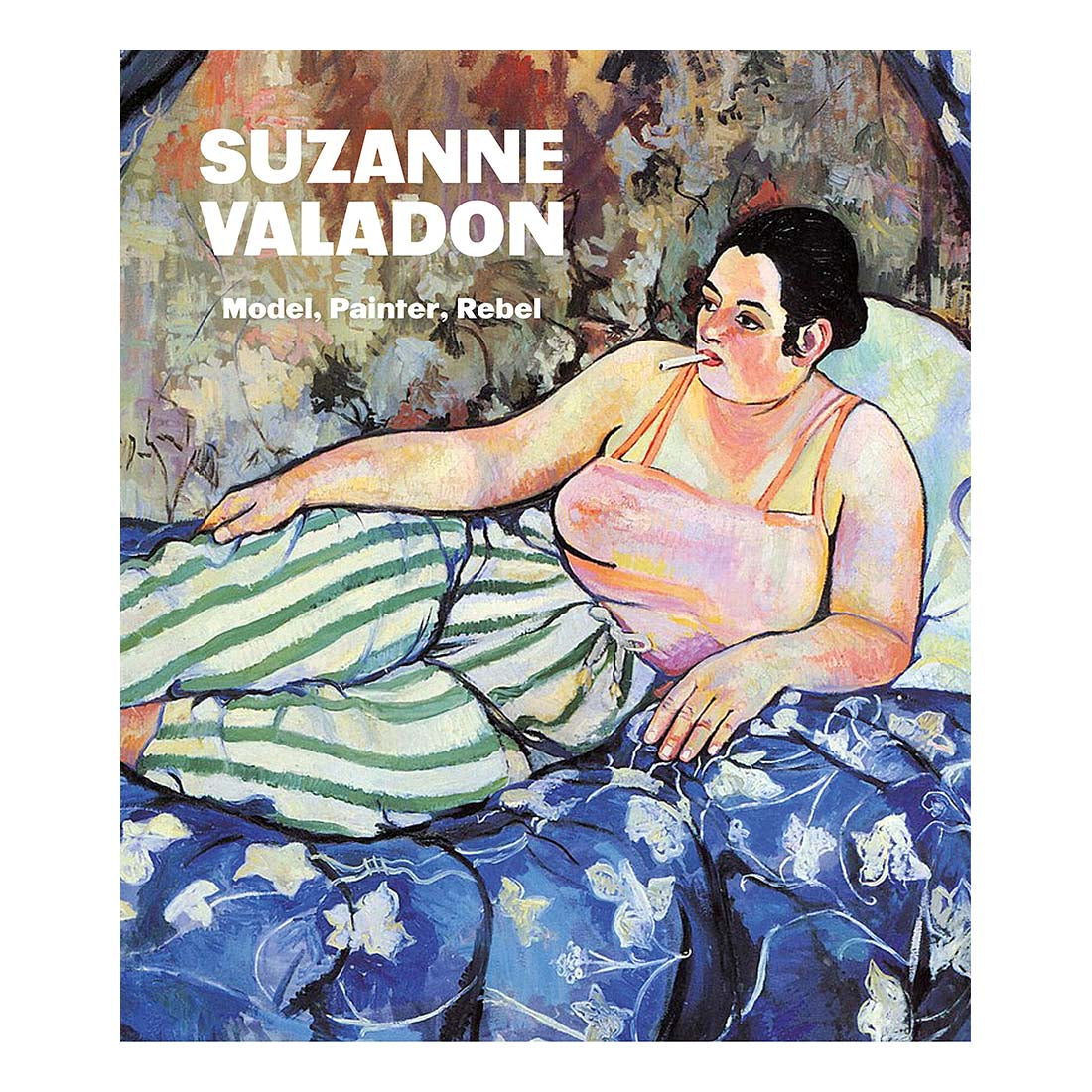 Suzanne Valadon: Model, Painter, Rebel