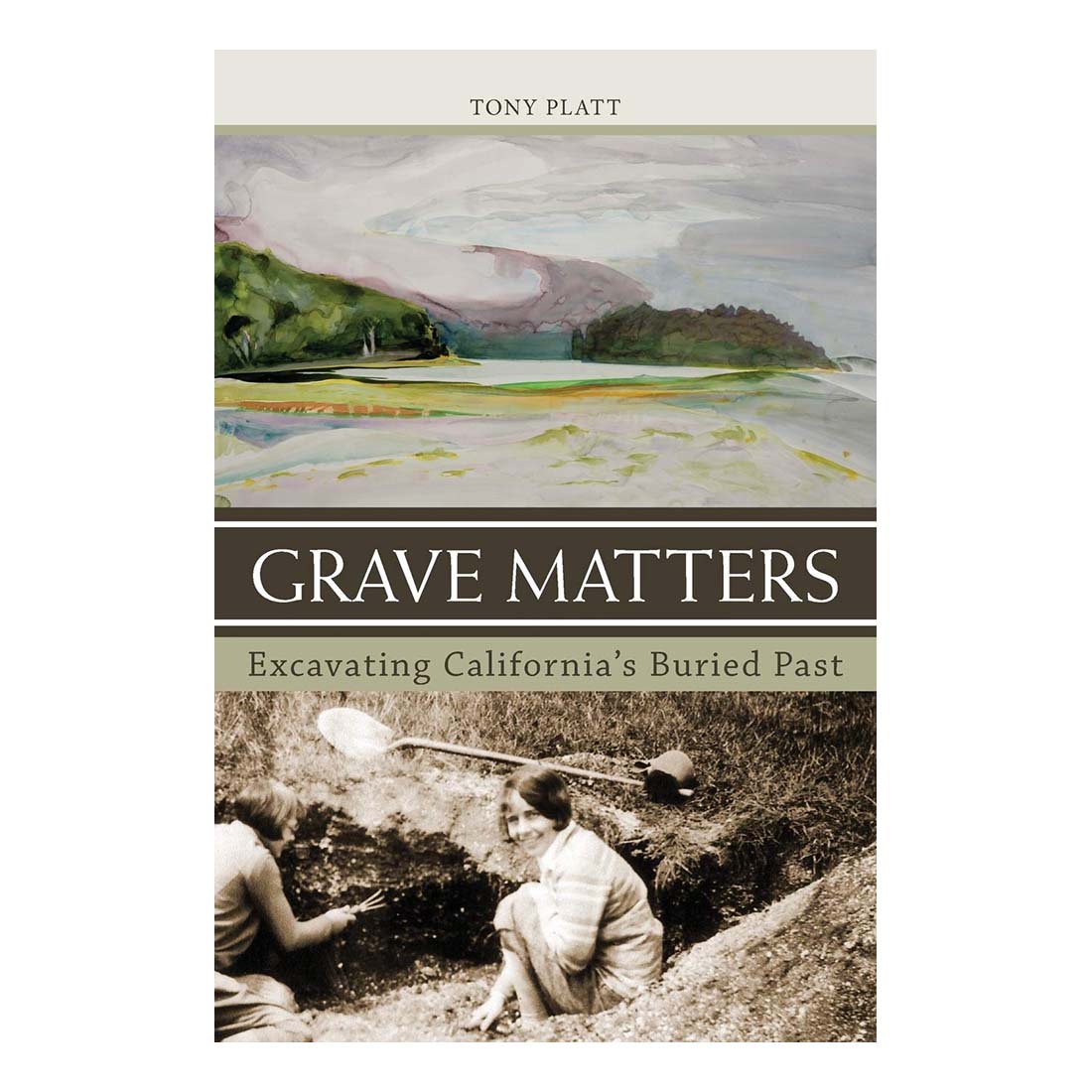 Grave Matters: Excavating California&#39;s Buried Past