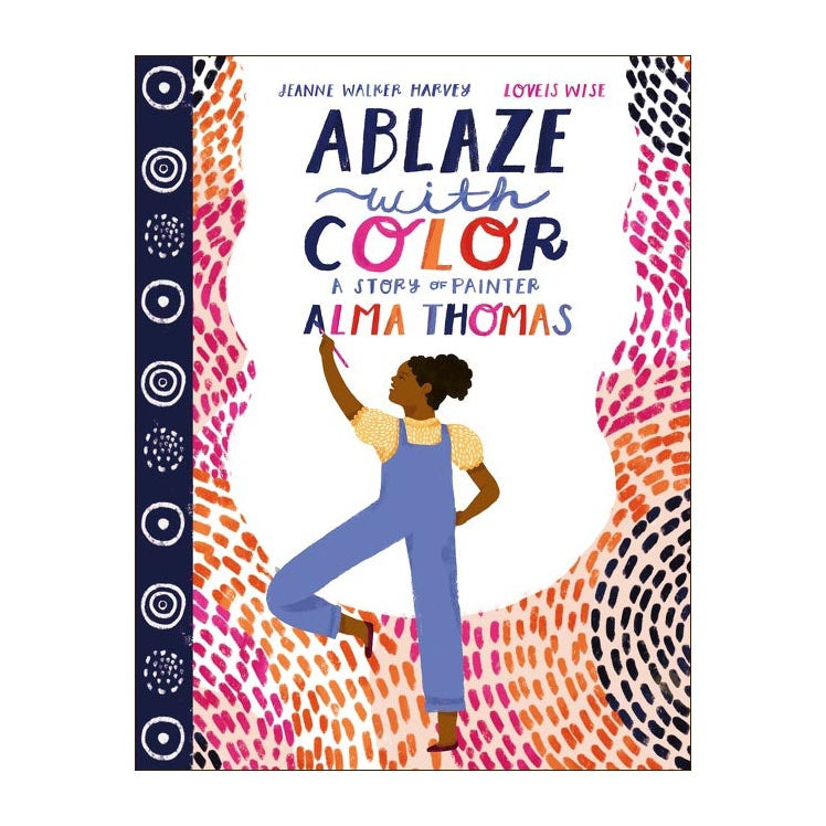 Ablaze with Color: A Story of Painter Alma Thomas